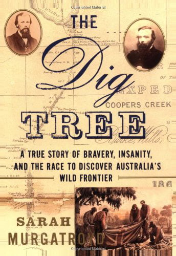 The Dig Tree A True Story of Bravery, Insanity, and the Race to Discover Australias Wild Frontier (Hardcover) image