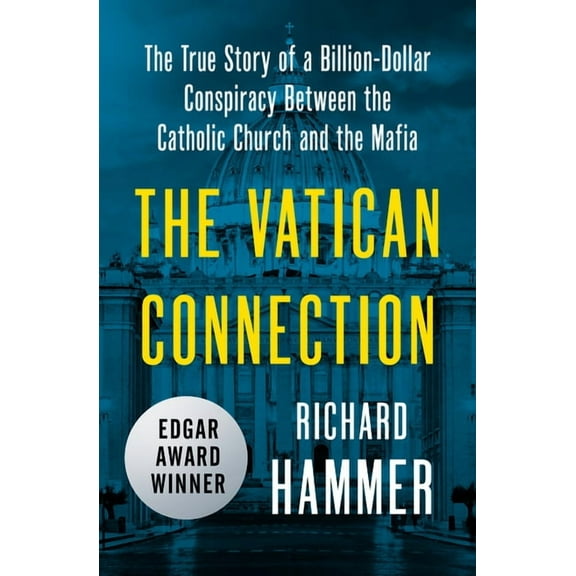 The Vatican Connection: The True Story of a Billion-Dollar Conspiracy Between the Catholic Church and the Mafia, (Paperback)