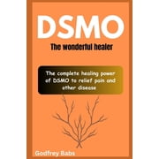 Dsmo: The wonderful healer: The complete healing power of DSMO to relief pain and other disease, (Paperback)