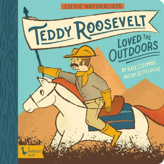 Little Naturalist Little Naturalists: Teddy Roosevelt Loved the Outdoors, (Board Book)