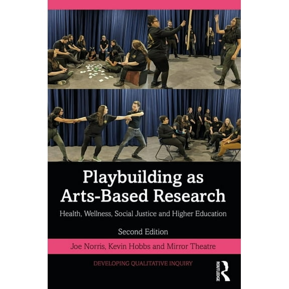 Developing Qualitative Inquiry Playbuilding as Arts-Based Research: Health, Wellness, Social Justice and Higher Education, (Paperback)