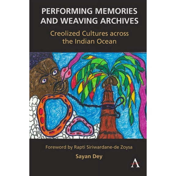 Performing Memories and Weaving Archives:: Creolized Cultures Across the Indian Ocean, (Paperback)