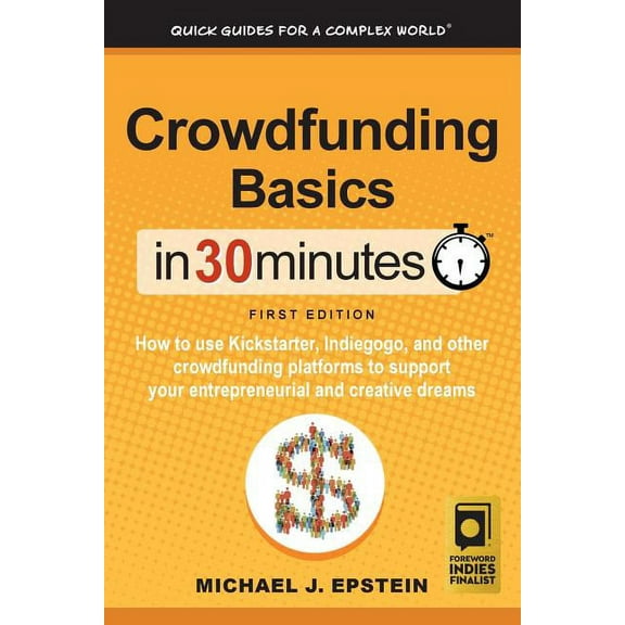 Crowdfunding Basics In 30 Minutes: How to use Kickstarter, Indiegogo, and other crowdfunding platforms to support your entrepreneurial and creative dreams (Paperback)