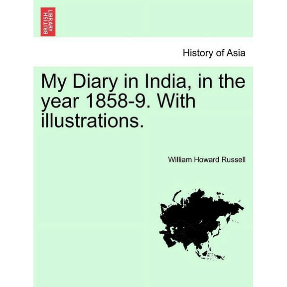 My Diary in India, in the Year 1858-9. with Illustrations. Vol. I. (Paperback)