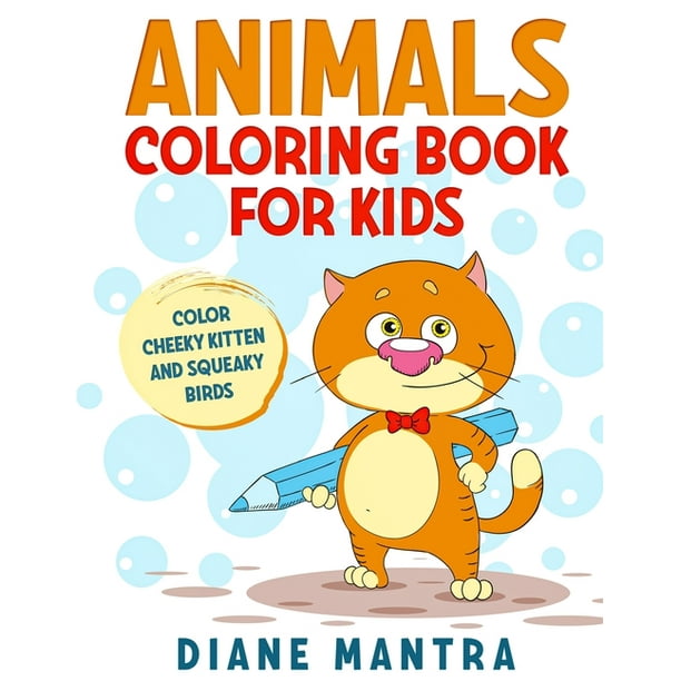 Download Animals Coloring Book For Kids Color Cheeky Kitten And Squeaky Birds Paperback Walmart Com Walmart Com