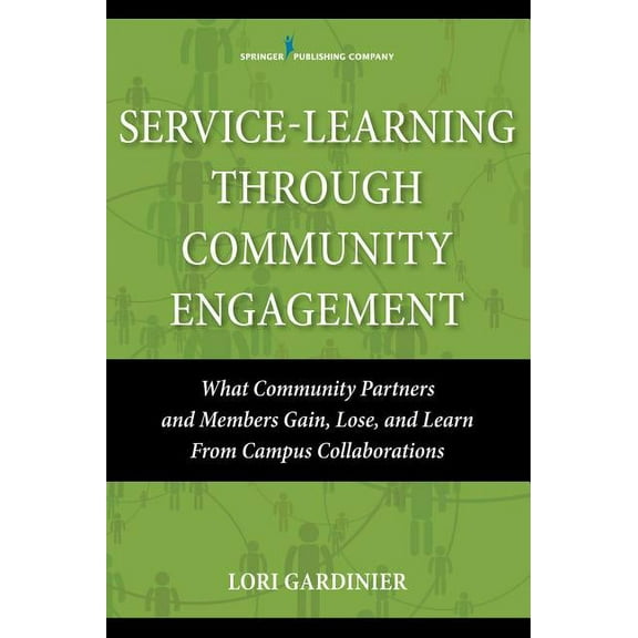 Service-Learning Through Community Engagement: What Community Partners and Members Gain, Lose, and Learn From Campus Col, (Paperback)