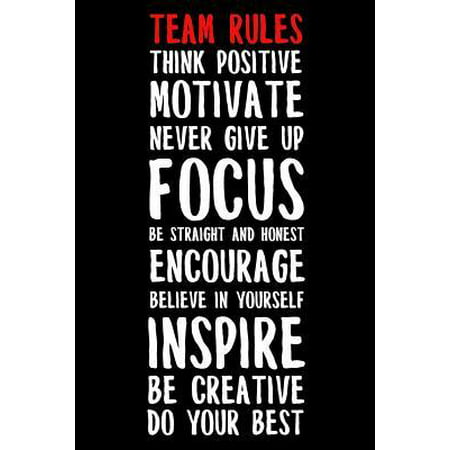 Team Rules Think Positive Motivate Never Give Up Focus Be Straight And Honest Encourage Believe In Yourself Inspired Be Creative Do Your Best : Teamwork Based College Ruled Line Notebook/Journal For Teams, Employees, Businesses, Clubs And