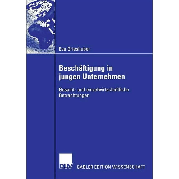 BeschÃ¤ftigung in Jungen Unternehmen: Gesamt- Und Einzelwirtschaftliche Betrachtungen, (Paperback)
