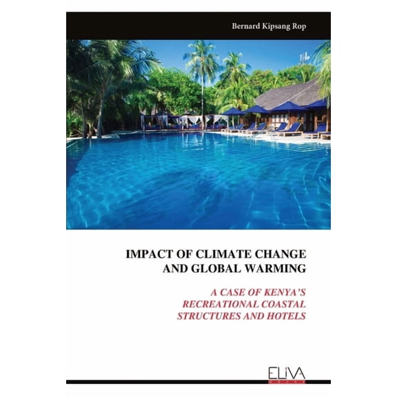 Impact of Climate Change and Global Warming: A Case of Kenya's Recreational Coastal Structures and Hotels, (Paperback)