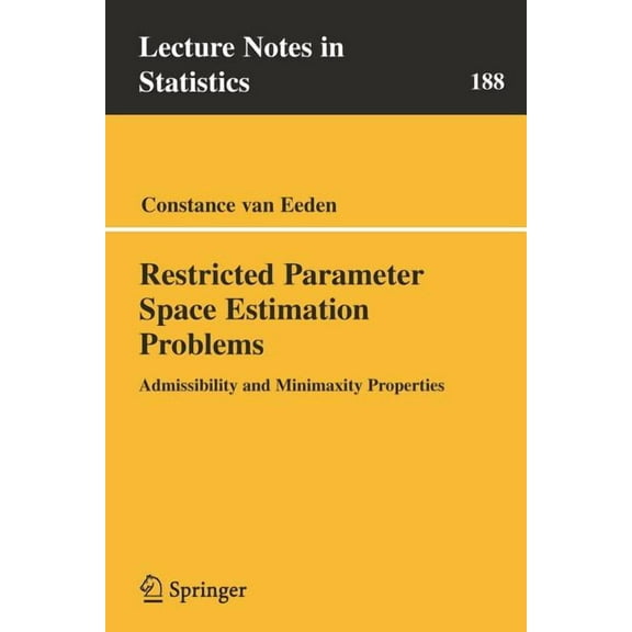 Lecture Notes in Statistics Restricted Parameter Space Estimation Problems: Admissibility and Minimaxity Properties, Book 188, (Paperback)