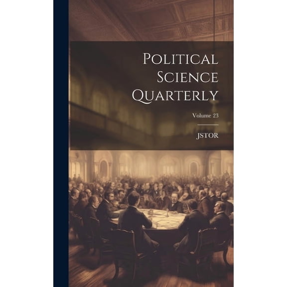 Political Science Quarterly; Volume 23, (Hardcover)