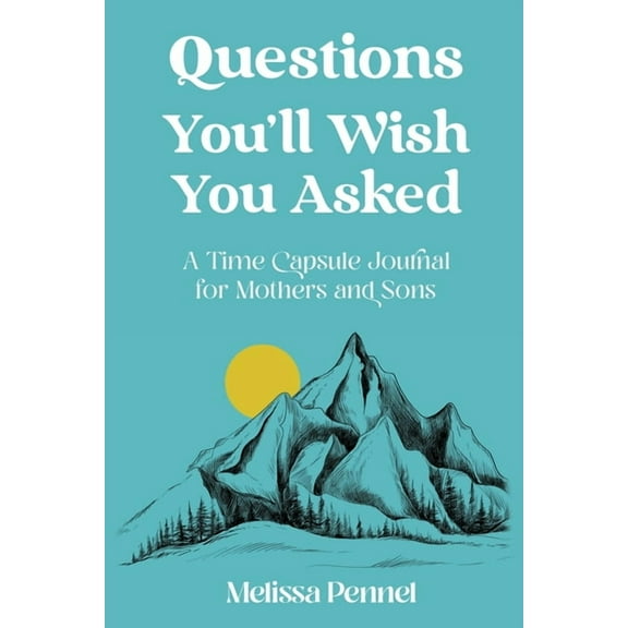 Questions You'll Wish You Asked: A Time Capsule Journal for Mothers and Sons, (Paperback)