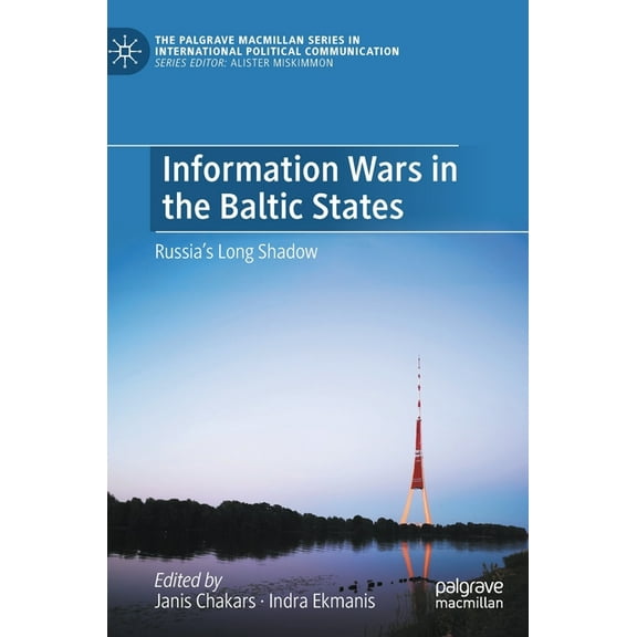 The Palgrave MacMillan International Pol Information Wars in the Baltic States: Russia's Long Shadow, (Hardcover)
