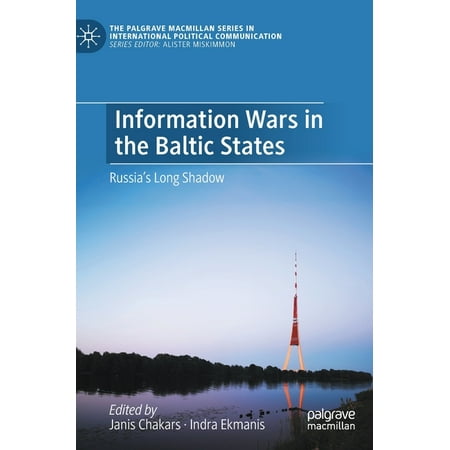 The Palgrave MacMillan International Pol Information Wars in the Baltic States: Russia s Long Shadow (Hardcover)