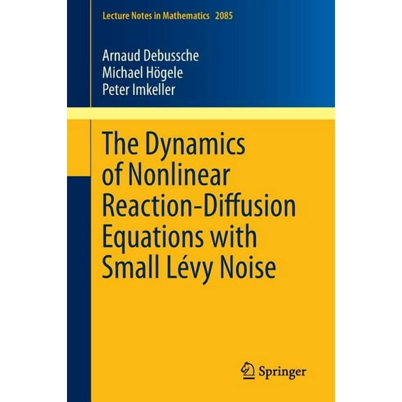Lecture Notes in Mathematics The Dynamics of Nonlinear Reaction-Diffusion Equations with Small Lévy Noise, Book 2085, (Paperback)