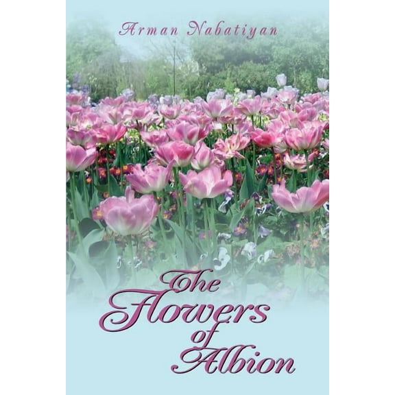 The Flowers of Albion (Paperback) by Arman Nabatiyan