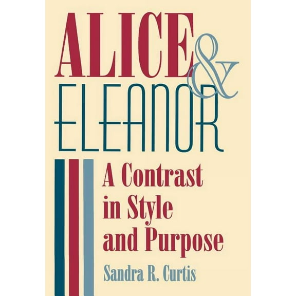 Alice and Eleanor: A Contrast in Style and Purpose, (Hardcover)