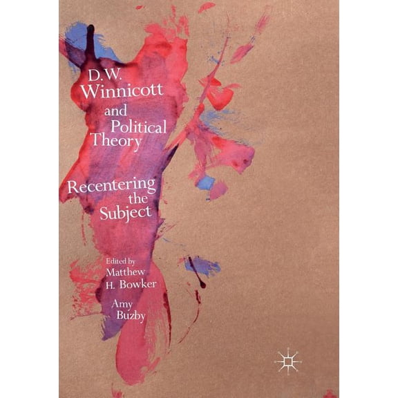 D.W. Winnicott and Political Theory: Recentering the Subject, (Paperback)