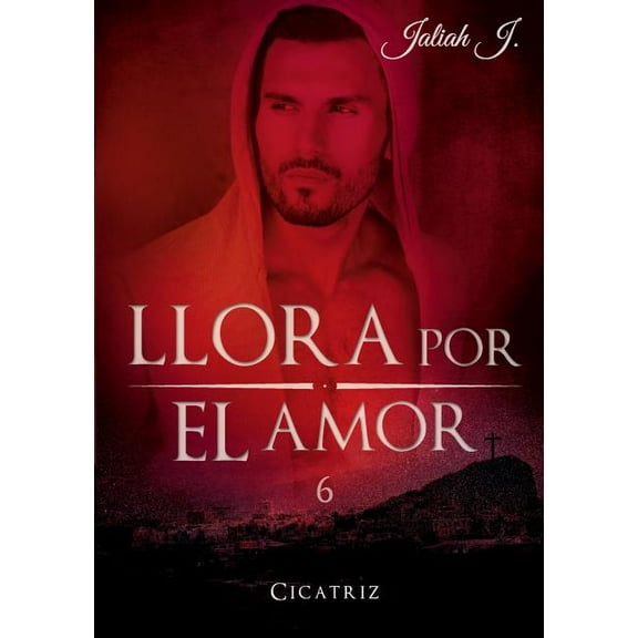 Llora por el amor 6: Cicatriz, (Paperback)
