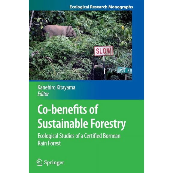 Ecological Research Monographs Co-Benefits of Sustainable Forestry: Ecological Studies of a Certified Bornean Rain Forest, (Paperback)