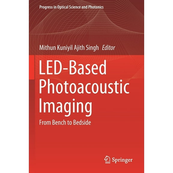 Progress in Optical Science and Photonic Led-Based Photoacoustic Imaging: From Bench to Bedside, Book 7, (Paperback)