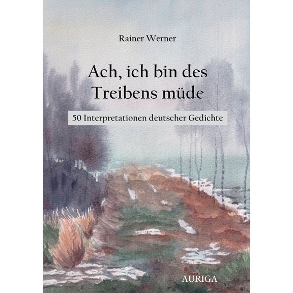 Ach, ich bin des Treibens müde: 50 Interpretationen deutscher Gedichte, (Paperback)