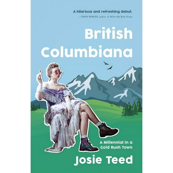 British Columbiana: A Millennial in a Gold Rush Town, (Paperback)