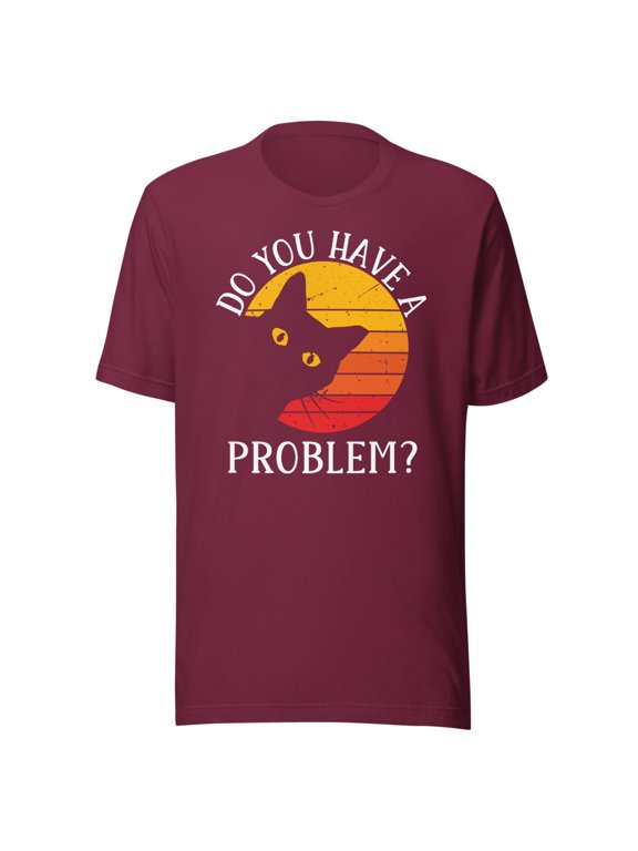 Funny Do You Have A Problem Shirt, Vintage Cat Looking Shirt, Cat Lovers Shirt, Cat Shirt, Animal Lover Shirt, Funny Cat T-Shirts, Black Cat (Maroon, 3XL)