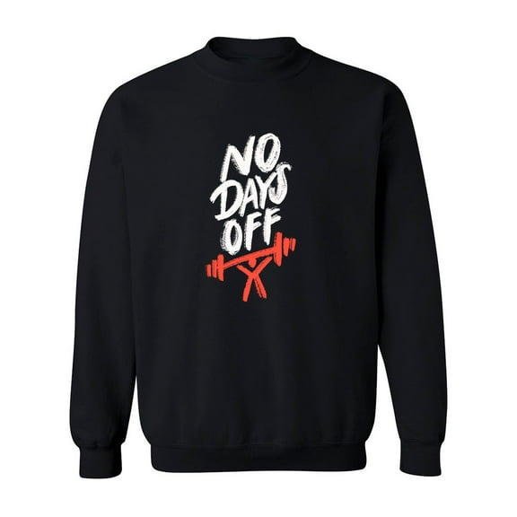 No Days Off Sweatshirt Men -Image by Shutterstock, Male 4X-Large