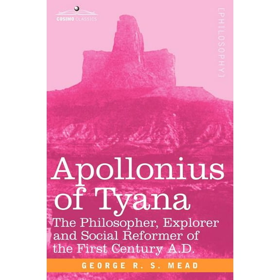 Apollonius of Tyana: The Philosopher, Explorer and Social Reformer of the First Century A.D (Paperback)