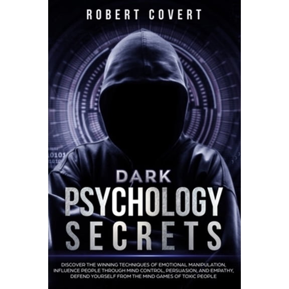 Pre-Owned Dark Psychology Secrets: Discover the Winning Techniques of Emotional Manipulation, Influence People Through Mind Control, Persuasion, and Empathy, Defend Yourself From the Mind Games of Toxic People
