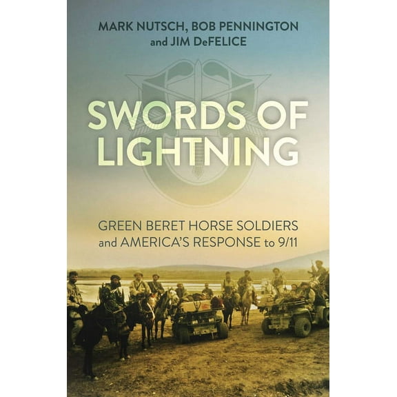 Swords of Lightning: Green Beret Horse Soldiers and America's Response to 9/11, (Hardcover)