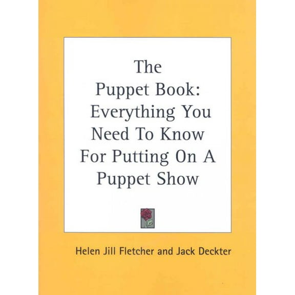 Puppet Book : Everything You Need to Know for Putting on a Puppet Show