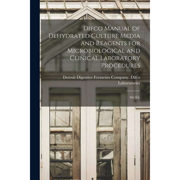 Difco Manual of Dehydrated Culture Media and Reagents for Microbiological and Clinical Laboratory Procedures: 9th ed. (Paperback)