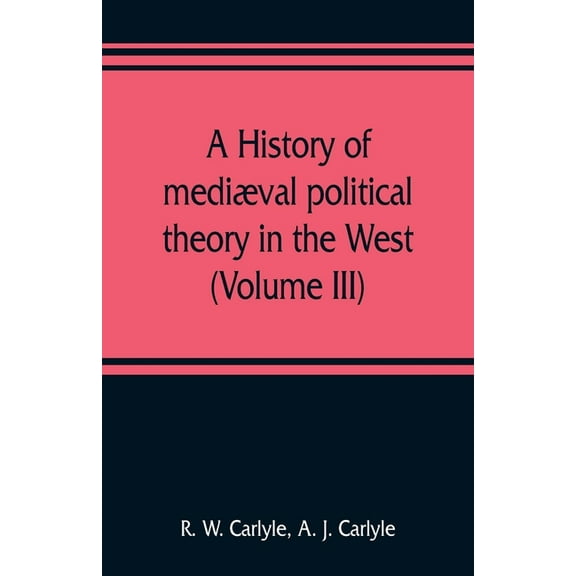 A history of mediæval political theory in the West (Volume III), (Paperback)