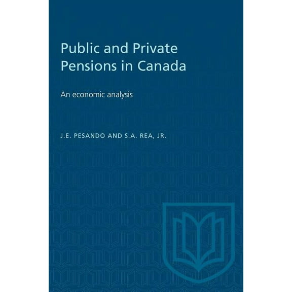 Heritage: Public and Private Pensions in Canada: An economic analysis (Paperback)