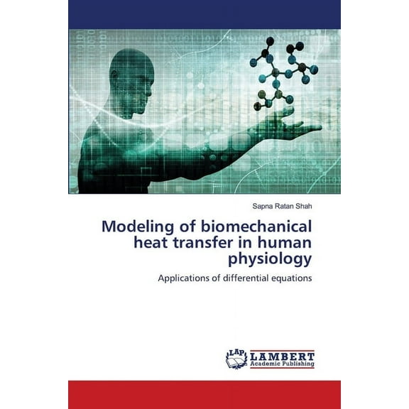 Modeling of biomechanical heat transfer in human physiology, (Paperback)