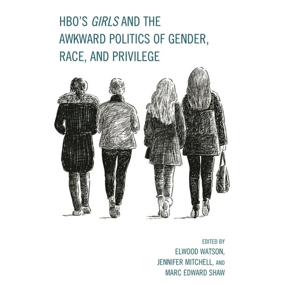 HBO's Girls and the Awkward Politics of Gender, Race, and Privilege, (Hardcover)