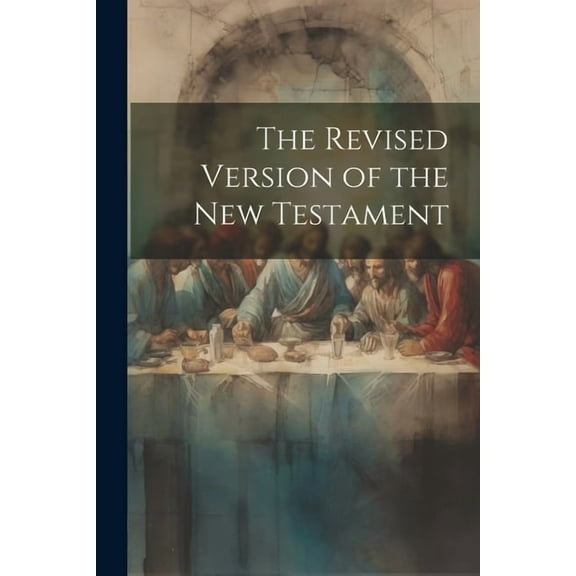 The Revised Version of the New Testament (Paperback)