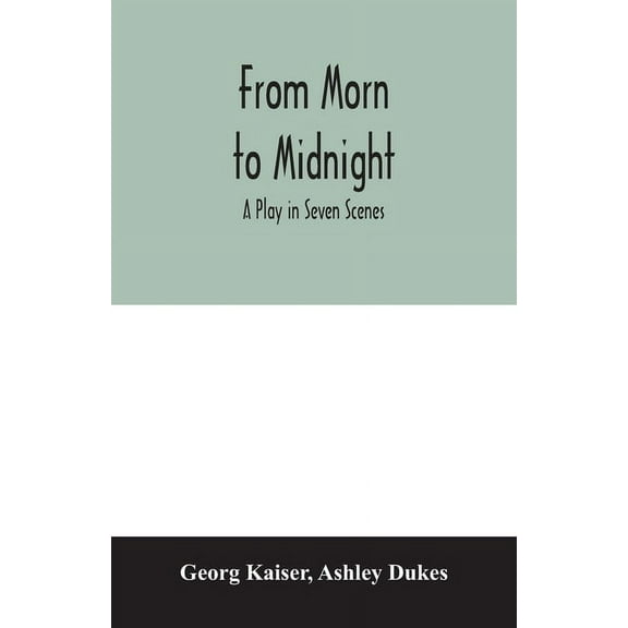 From morn to midnight; a play in seven scenes, (Paperback)