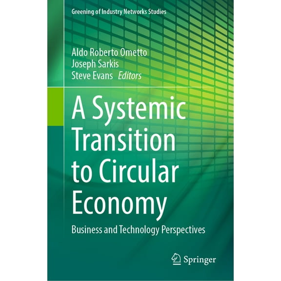 Greening of Industry Networks Studies A Systemic Transition to Circular Economy: Business and Technology Perspectives, Book 12, (Hardcover)