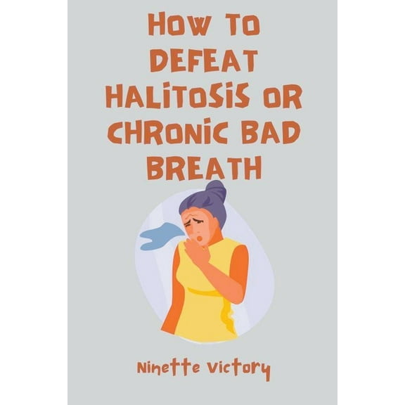 How to Defeat Halitosis, or Chronic Bad Breath, (Paperback)