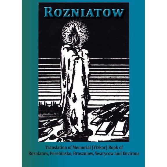 Yizkor Book in Memory of Rozniatow, Perehinsko, Broszniow, Swaryczow and Environs (Hardcover)