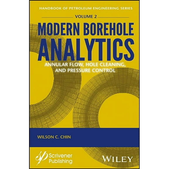 Advances in Petroleum Engineering Modern Borehole Analytics: Annular Flow, Hole Cleaning, and Pressure Control, (Hardcover)