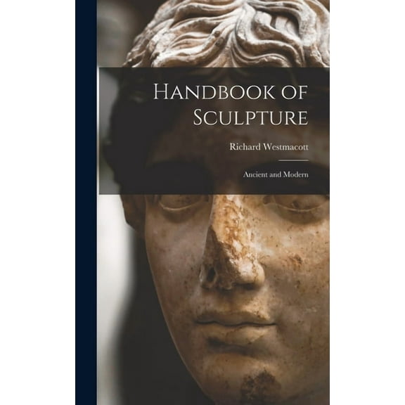 Handbook of Sculpture: Ancient and Modern, (Hardcover)