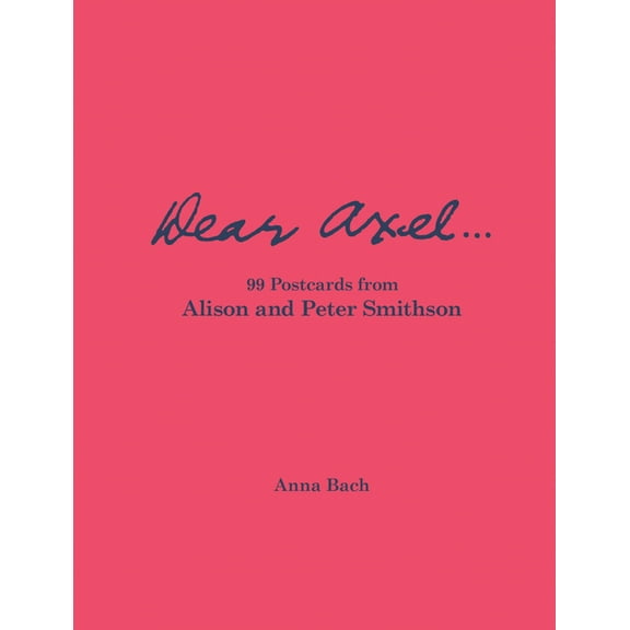 Dear Axel...99 Postcards from Alison and Peter Smithson, (Hardcover)