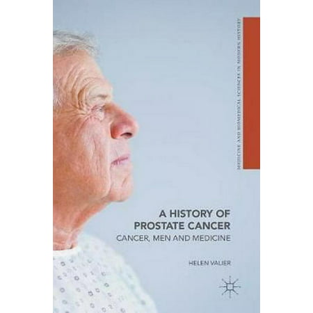A History of Prostate Cancer: Cancer, Men and Medicine (Medicine and Biomedical Sciences in Modern