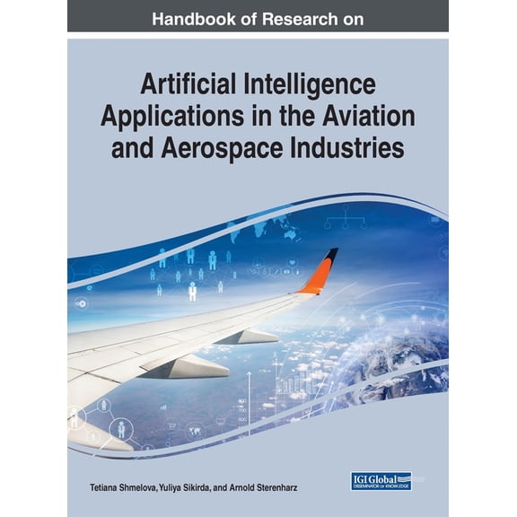 Handbook of Research on Artificial Intelligence Applications in the Aviation and Aerospace Industries