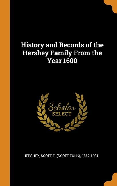 History and Records of the Hershey Family From the Year 1600 (Hardcover)