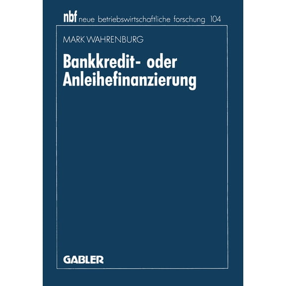 Neue Betriebswirtschaftliche Forschung ( Bankkredit- Oder Anleihefinanzierung, Book 191, (Paperback)